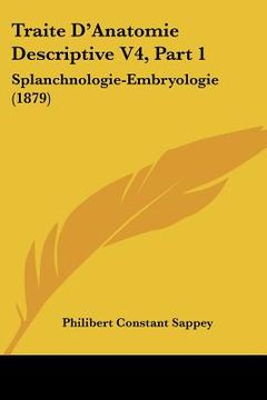 portada Traite D'Anatomie Descriptive V4, Part 1: Splanchnologie-Embryologie (1879) (en Francés)