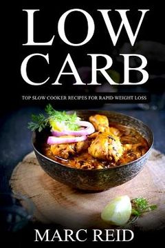 portada Low Carb: Top Slow Recipes for Weight Loss: The Low Carb Slow Cooker BIBLE with 160+ Delicious Recipes & 1 Full Month Meal Plan (en Inglés)
