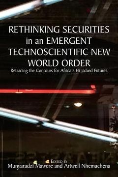 portada Rethinking Securities in an Emergent Technoscientific New World Order: Retracing the Contours for Africa's Hi-jacked Futures (en Inglés)