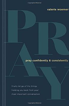portada Pray Confidently and Consistently: Finally let go of the Things Holding you Back From Your Most Important Conversation (en Inglés)