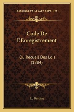 portada Code De L'Enregistrement: Ou Recueil Des Lois (1884) (in French)