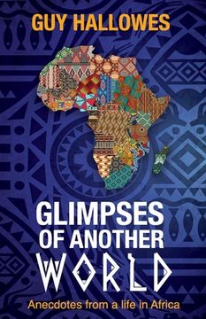 portada Glimpses of Another World: Anecdotes from a life in Africa: Anecdotes from a life in Africa (en Inglés)