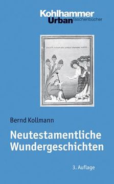 portada Neutestamentliche Wundergeschichten: Biblisch-Theologische Zugange Und Impulse Fur Die PRAXIS (en Alemán)