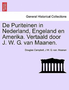 portada De Puriteinen in Nederland, Engeland en Amerika. Vertaald door J. W. G. van Maanen. EERSTE DEEL
