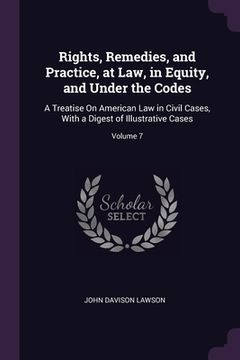 portada Rights, Remedies, and Practice, at Law, in Equity, and Under the Codes: A Treatise On American Law in Civil Cases, With a Digest of Illustrative Cases (en Inglés)