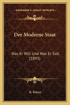portada Der Moderne Staat: Was Er Will Und Was Er Soll (1895) (en Alemán)