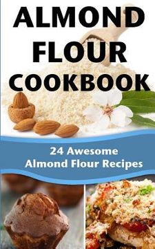portada Almond Flour Cookbook: 24 Awesome Almond Flour Recipes