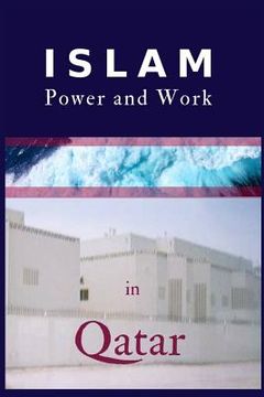portada Islam, Power and Work in Qatar: An Ethnographic Study of Social Interaction Patterns, Clothing, Housing, Discrimination, Sharia and Gender Segregation (in English)