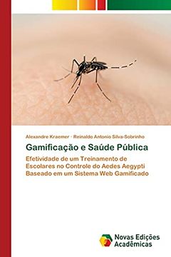 portada Gamificação e Saúde Pública: Efetividade de um Treinamento de Escolares no Controle do Aedes Aegypti Baseado em um Sistema web Gamificado (en Portugués)