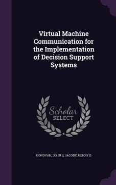 portada Virtual Machine Communication for the Implementation of Decision Support Systems (in English)