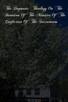 portada The Dogmatic Theology On The Intention Of The Minister Of The Confection Of The Sacraments (en Inglés)
