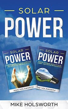 portada Solar Power: Making the Smart Switch to Solar Power - and Staying Within Budget! -And- how to Harness the sun to Power Your Life - and go Off-Grid While Doing it (en Inglés)