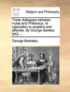 portada three dialogues between hylas and philonous. in opposition to sceptics and atheists. by george berkley [sic], ... (en Inglés)