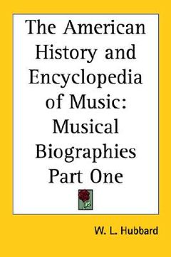 portada the american history and encyclopedia of music: musical biographies part one (in English)