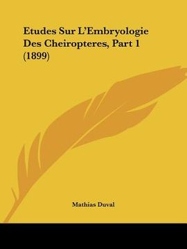 portada Etudes Sur L'Embryologie Des Cheiropteres, Part 1 (1899) (en Francés)