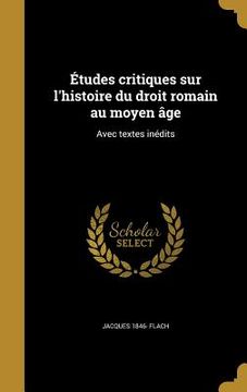 portada Études critiques sur l'histoire du droit romain au moyen âge: Avec textes inédits (en Francés)
