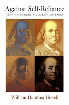 portada Against Self-Reliance: The Arts of Dependence in the Early United States (Early American Studies) (en Inglés)