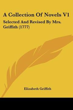 portada a collection of novels v1: selected and revised by mrs. griffith (1777) (en Inglés)