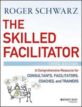 portada The Skilled Facilitator: A Comprehensive Resource for Consultants, Facilitators, Coaches, and Trainers