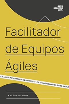 portada Facilitador de Equipos Ágiles: El Camino de un Coach Hacia la Agilidad Empresarial: Volume 1 (Agile Coaching Path) (in Spanish)