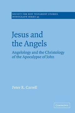 portada Jesus and the Angels Hardback: Angelology and the Christology of the Apocalypse of John (Society for new Testament Studies Monograph Series) (in English)