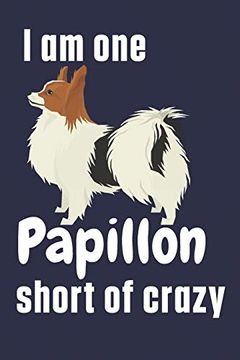 portada I am one Papillon Short of Crazy: For Papillon dog Fans 