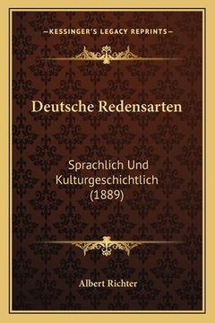 portada Deutsche Redensarten: Sprachlich Und Kulturgeschichtlich (1889) (en Alemán)