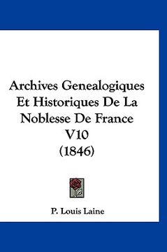 portada Archives Genealogiques Et Historiques De La Noblesse De France V10 (1846) (en Francés)