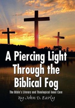 portada A Piercing Light Through the Biblical Fog: The Bible's Literary and Theological Inner Core (en Inglés)