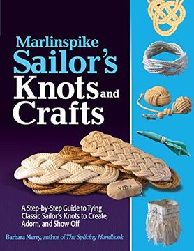 portada Marlinspike Sailor's Arts and Crafts: A Step-By-Step Guide to Tying Classic Sailor's Knots to Create, Adorn, and Show off (in English)