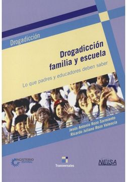 portada Drogadiccion Familia Y Escuela: Lo Que Padres Y Educadores Deben Saber