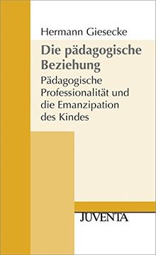 portada Die Pã¤Dagogische Beziehung. Pã¤Dagogische Professionalitã¤T und die Emanzipation des Kindes. (in German)