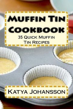 portada Muffin Tin Cookbook: 35 Quick Muffin Tin Recipes (in English)