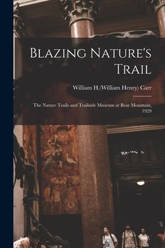 portada Blazing Nature's Trail: the Nature Trails and Trailside Museum at Bear Mountain, 1929 (in English)