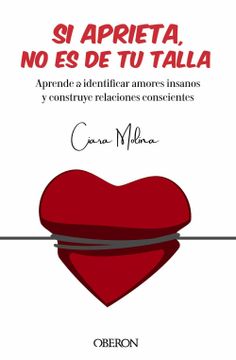 portada Si Aprieta, no es de tu Talla: Aprende a Identificar Amores Insanos y Construye Relaciones Conscientes (in Spanish)
