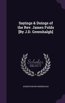 portada Sayings & Doings of the Rev. James Folds [By J.D. Greenhalgh] (en Inglés)