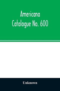 portada Americana Catalogue No. 600: including scarce and precious books, manuscripts and engravings from the collections of Emperor Maximilian of Mexico a (en Inglés)