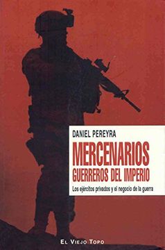 portada Mercenarios: Guerreros del Imperio: Los Ejercitos Privados y el n Egocio de la Guerra