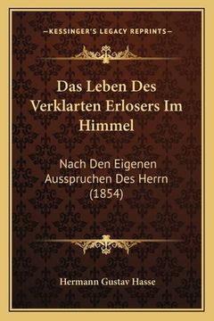 portada Das Leben Des Verklarten Erlosers Im Himmel: Nach Den Eigenen Ausspruchen Des Herrn (1854) (en Alemán)