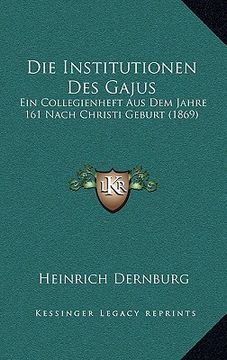 portada Die Institutionen Des Gajus: Ein Collegienheft Aus Dem Jahre 161 Nach Christi Geburt (1869) (in German)