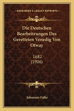 portada Die Deutschen Bearbeitrungen Des Geretteten Venedig Von Otway: 1682 (1906) (in German)