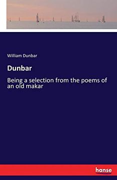 portada Dunbar: Being a Selection From the Poems of an old Makar (en Inglés)