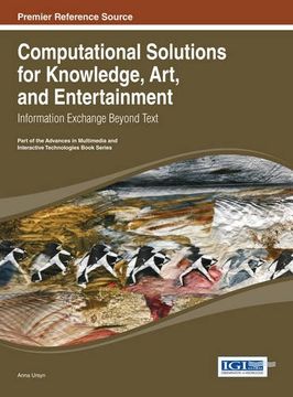 portada Computational Solutions for Knowledge, Art, and Entertainment: Information Exchange Beyond Text (Advances in Multimedia and Interactive Technologies)