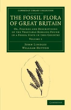 portada The Fossil Flora of Great Britain 3 Volume Set: The Fossil Flora of Great Britain: Or, Figures and Descriptions of the Vegetable Remains Found in a. Library Collection - Earth Science) (in English)