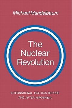 portada The Nuclear Revolution: International Politics Before and After Hiroshima (en Inglés)