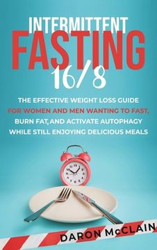 portada Intermittent Fasting 16/8: The Effective Weight Loss Guide for Women and Men Wanting to Fast, Burn Fat, and Activate Autophagy While Still Enjoyi (en Inglés)