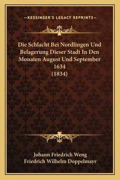 portada Die Schlacht Bei Nordlingen Und Belagerung Dieser Stadt In Den Monaten August Und September 1634 (1834) (en Alemán)
