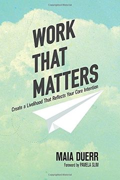 portada Work That Matters: Create a Livelihood That Reflects Your Core Intention (en Inglés)