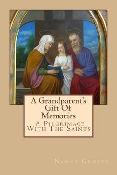 portada A Grandparent's Gift Of Memories - A Pilgrimage With The Saints (en Inglés)