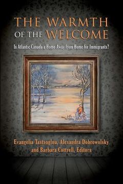 portada The Warmth of the Welcome: Is Atlantic Canada a Home Away from Home for Immigrants? (in English)